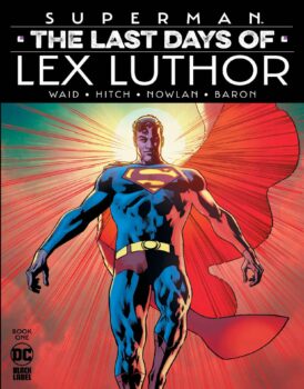Lex Luthor is dying. And now, he insists that the Man of Steel save his life. Your Major Spoilers review of Superman: The Last Days of Lex Luthor #1 from DC Comics awaits!